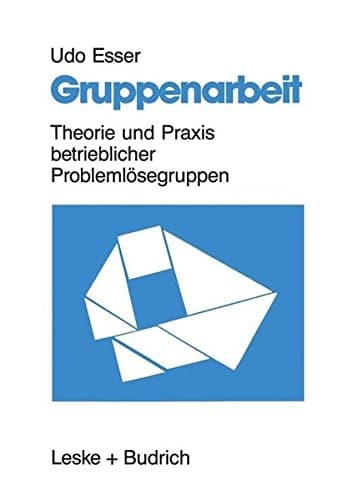 Gruppenarbeit Theorie und Praxis betrieblicher Problemlösegruppen