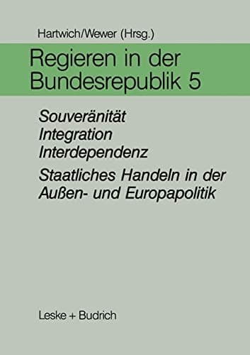 Regieren in der Bundesrepublik V Souveränität, Integration, Interdependenz — Staatliches Handeln in der Außen- und Europapolitik