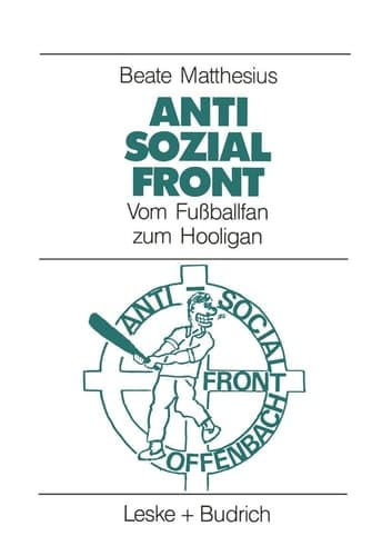 Anti-Sozial-Front Vom Fußballfan zum Hooligan