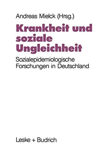 Krankheit und soziale Ungleichheit Ergebnisse der sozialepidemiologischen Forschung in Deutschland