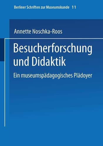 Besucherforschung und Didaktik Ein museumspädagogisches Plädoyer