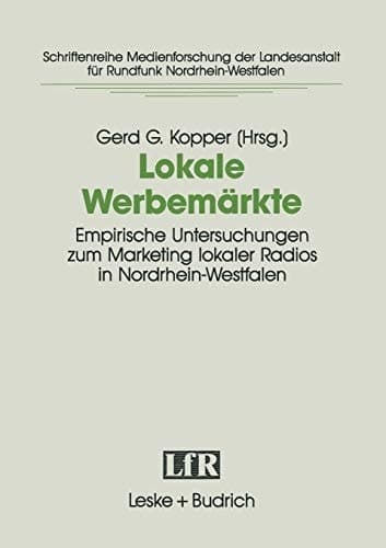 Lokale Werbemärkte: Empirische Untersuchungen zum Marketing lokaler Radios in Nordrhein-Westfalen. Projekt der Arbeitsgemeinschaft für ... für Medien in NRW, 5) (German Edition)
