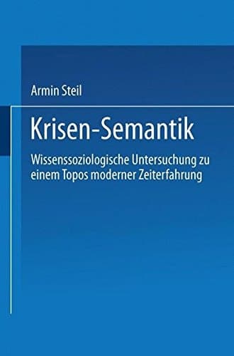 Krisensemantik Wissenssoziologische Untersuchungen zu einem Topos moderner Zeiterfahrung
