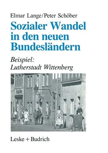 Sozialer Wandel in den neuen Bundesländern: Beispiel: Lutherstadt Wittenberg (German Edition)