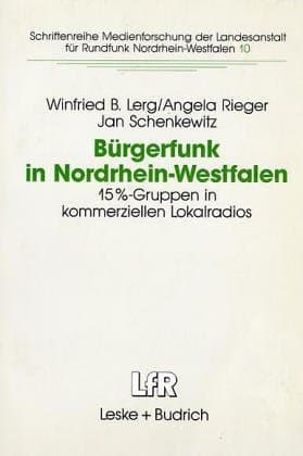 Bürgerfunk in Nordrhein-Westfalen: Eine Studie zur Integrationsfähigkeit von 15%-Gruppen in kommerziellen Lokalradios in NRW (Schriftenreihe ... für Medien in NRW, 10) (German Edition)