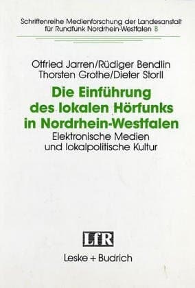 Die Einführung des lokalen Hörfunks in Nordrhein-Westfalen: Elektronische Medien und lokalpolitische Kultur (Schriftenreihe Medienforschung der Landesanstalt für Medien in NRW, 8) (German Edition)