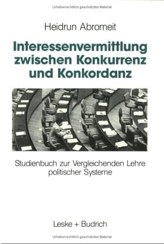 Interessenvermittlung zwischen Konkurrenz und Konkordanz Studienbuch zur Vergleichenden Lehre politischer Systeme