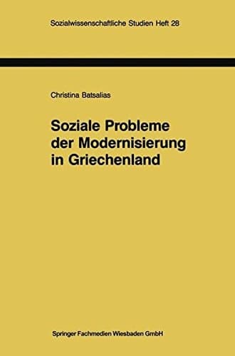 Soziale Probleme der Modernisierung in Griechenland: Eine empirische Untersuchung mit qualitativen Methoden (German Edition)