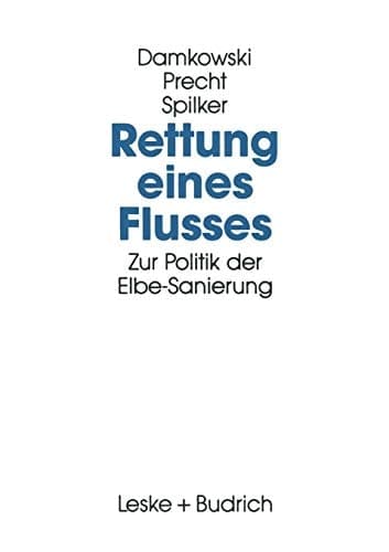 Rettung eines Flusses Zur Politik der Elbe-Sanierung
