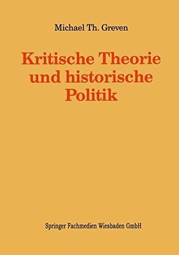 Kritische Theorie und historische Politik: Theoriegeschichtliche Beiträge zur gegenwärtigen Gesellschaft (Kieler Beiträge zur Politik und Sozialwissenschaft) (German Edition)