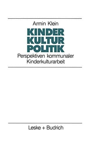 Kinder. Kultur. Politik Perspektiven kommunaler Kinderkulturarbeit