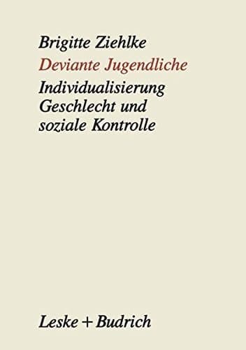 Deviante Jugendliche Individualisierung, Geschlecht und soziale Kontrolle