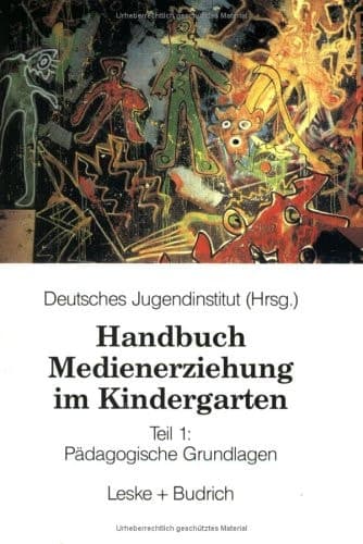 Handbuch Medienerziehung im Kindergarten Teil 1: Pädagogische Grundlagen