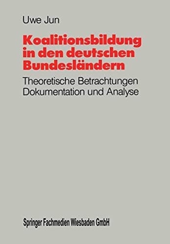 Koalitionsbildung in den deutschen Bundesländern: Theoretische Betrachtungen, Dokumentation und Analyse der Koalitionsbildungen auf Länderebene seit 1949 (German Edition)