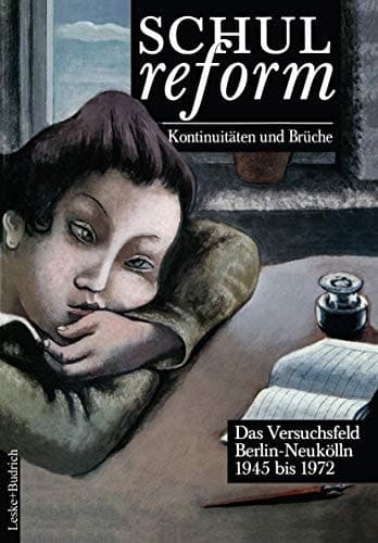 Schulreform — Kontinuitäten und Brüche Das Versuchsfeld Berlin-Neukölln. Band II: 1945 bis 1972