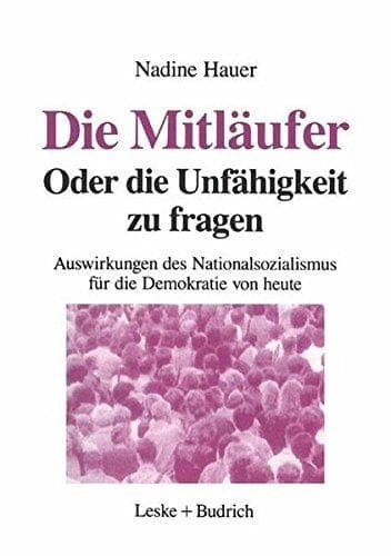 Die Mitläufer Oder Die Unfähigkeit zu fragen: Auswirkungen des Nationalsozialismus auf die Demokratie von heute (German Edition)
