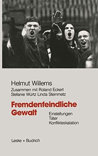Fremdenfeindliche Gewalt: Einstellungen Täter Konflikteskalation (German Edition)