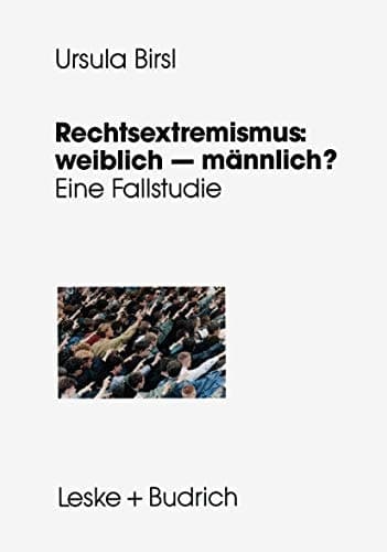Rechtsextremismus: weiblich — männlich? Eine Fallstudie zu geschlechtsspezifischen Lebensverläufen, Handlungsspielräumen und Orientierungsweisen