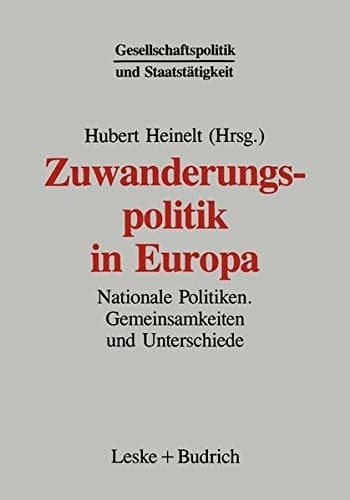 Zuwanderungspolitik in Europa: Nationale Politiken ― Gemeinsamkeiten und Unterschiede (Gesellschaftspolitik und Staatstätigkeit) (German Edition)