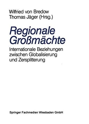 Regionale Großmächte: Internationale Beziehungen zwischen Globalisierung und Zersplitterung (German Edition)