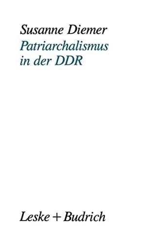Patriarchalismus in der DDR: Strukturelle, kulturelle und subjektive Dimensionen der Geschlechterpolarisierung (German Edition)