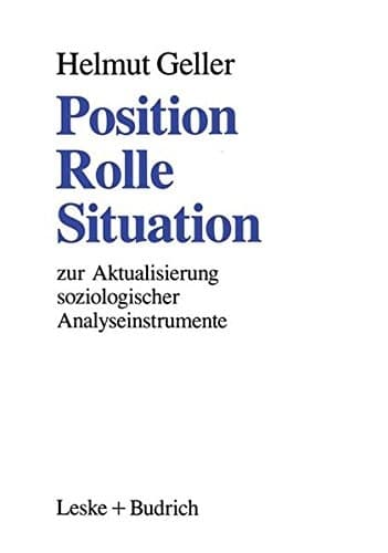 Position — Rolle — Situation Zur Aktualisierung soziologischer Analyseinstrumente
