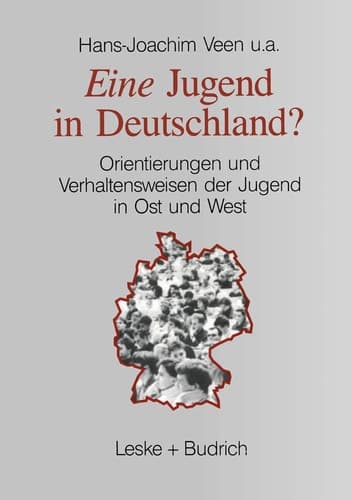 Eine Jugend in Deutschland?: Orientierungen und Verhaltensweisen der Jugend in Ost und West (German Edition)