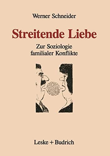 Streitende Liebe Zur Soziologie familialer Konflikte