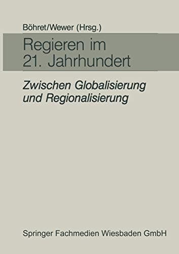 Regieren im 21. Jahrhundert — zwischen Globalisierung und Regionalisierung Festgabe für Hans-Hermann Hartwich zum 65. Geburtstag