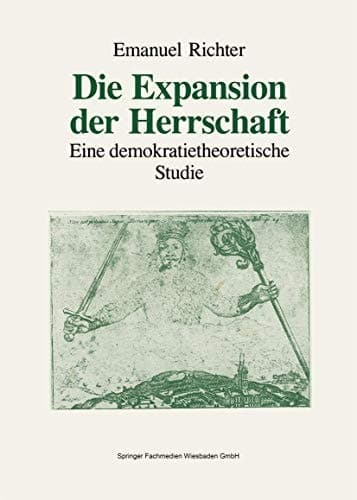 Die Expansion der Herrschaft: Eine demokratietheoretische Studie (German Edition)