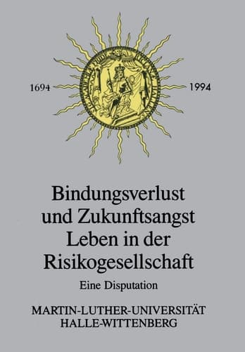Bindungsverlust und Zukunftsangst Leben in der Risikogesellschaft: Eine Disputation (German Edition)