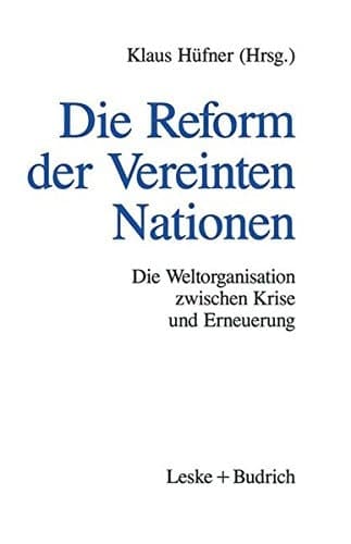 Die Reform der Vereinten Nationen: Die Weltorganisation zwischen Krise und Erneuerung (German Edition)
