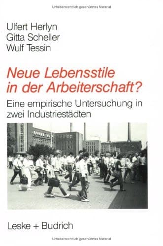 Neue Lebensstile in der Arbeiterschaft? Eine empirische Untersuchung in zwei Industriestädten