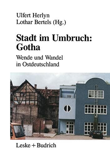 Stadt im Umbruch: Gotha: Wende und Wandel in Ostdeutschland (German Edition)