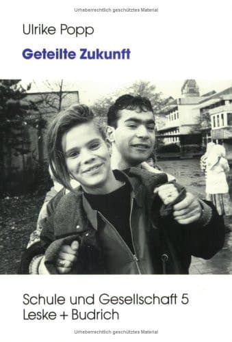 Geteilte Zukunft: Lebensentwürfe von deutschen und türkischen Schülerinnen und Schülern (Schule und Gesellschaft, 5) (German Edition)