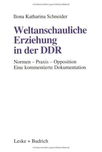 Weltanschauliche Erziehung in der DDR: Normen ― Praxis ― Opposition Eine kommentierte Dokumentation (German Edition)
