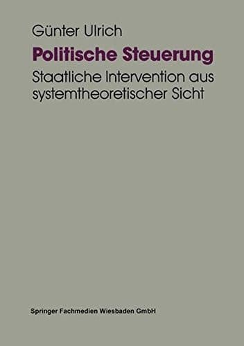 Politische Steuerung: Staatliche Intervention aus systemtheoretischer Sicht (German Edition)