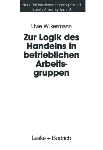 Zur Logik des Handelns in betrieblichen Arbeitsgruppen Möglichkeiten und Grenzen einer Rational-Choice-Theorie der Anreizsysteme bei Gruppenarbeit