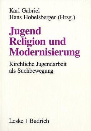 Jugend, Religion und Modernisierung Suchbewegungen Kirchlicher Jugendarbeit