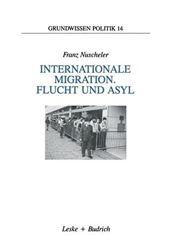 Internationale Migration. Flucht und Asyl (Grundwissen Politik) (German Edition)