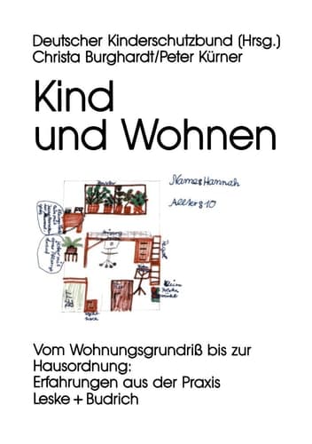 Kind und Wohnen Vom Wohnungsgrundriß bis zur Hausordnung: Erfahrungen aus der Praxis