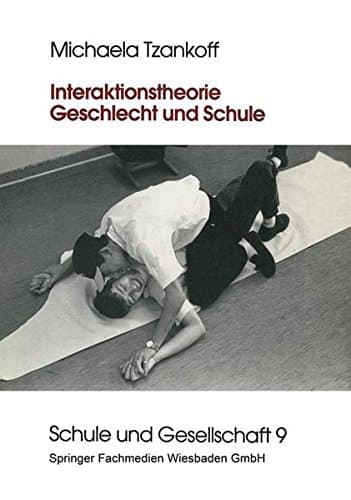 Interaktionstheorie, Geschlecht und Schule (Schule und Gesellschaft) (German Edition)