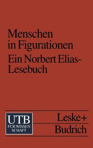 Menschen in Figurationen Ein Lesebuch zur Einführung in die Prozeß-und Figurationssoziologie von Norbert Elias