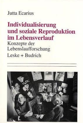 Individualisierung und soziale Reproduktion im Lebensverlauf Konzepte der Lebenslaufforschung