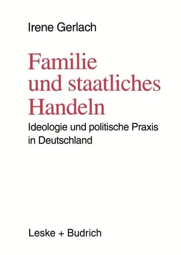 Familie und staatliches Handeln: Ideologie und politische Praxis in Deutschland (German Edition)