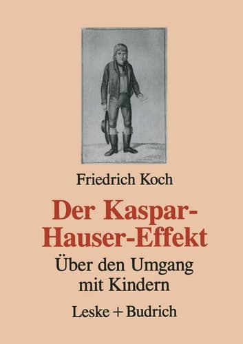 Der Kaspar-Hauser-Effekt Über den Umgang mit Kindern