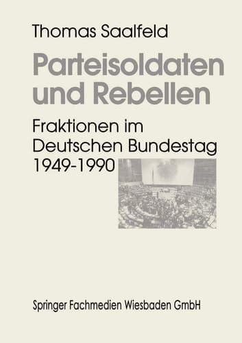 Parteisoldaten und Rebellen: Fraktionen im Deutschen Bundestag 1949–1990 (German Edition)