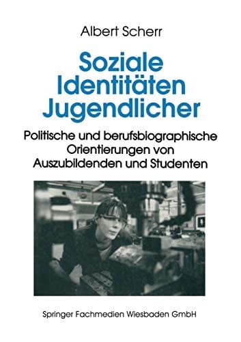 Soziale Identitäten Jugendlicher Politische und berufsbiographische Orientierungen von Auszubildenden und Studenten