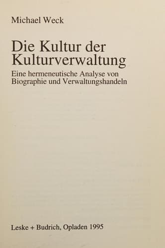 Die Kultur der Kulturverwaltung Eine hermeneutische Analyse von Biographie und Verwaltungshandeln