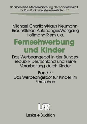 Fernsehwerbung und Kinder Das Werbeangebot in der Bundesrepublik Deutschland und seine Verarbeitung durch Kinder Band 1: Das Werbeangebot für Kinder im Fernsehen